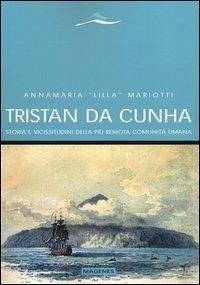 Tristan da Cunha. Storia e vicissitudini della più remota comunità umana - Mariotti, Annamaria «Lilla»