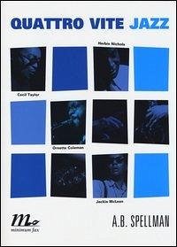 Cover Quattro vite jazz. Cecil Taylor, Ornette Coleman, Herbie Nichols, Jackie Mclean