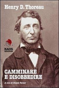 Cover Camminare e disobbedire. Le radici filosofiche dell'ambientalismo e del pacifismo
