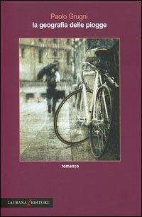 La geografia delle piogge - Grugni, Paolo