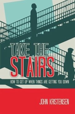 Take the Stairs: How to Get Up When Things Are Getting You Down - Kristensen, John