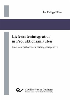 Lieferantenintegration in Produktionsanläufen. Eine Informationsverarbeitungsperspektive - Ehlers, Jan Philipp