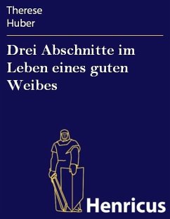 Drei Abschnitte im Leben eines guten Weibes (eBook, ePUB) - Huber, Therese