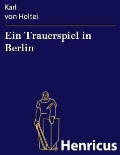 Ein Trauerspiel in Berlin (eBook, ePUB) - Holtei, Karl von