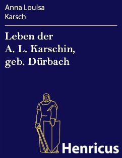Leben der A. L. Karschin, geb. Dürbach (eBook, ePUB) - Karsch, Anna Louisa