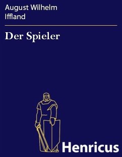 Der Spieler (eBook, ePUB) - Iffland, August Wilhelm Der Spieler (eBook, ePUB) - Iffland, August Wilhelm