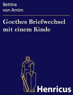 Goethes Briefwechsel mit einem Kinde (eBook, ePUB) - Arnim, Bettina von