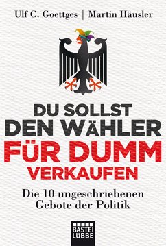 Du sollst den Wähler für dumm verkaufen (eBook, ePUB) - Goettges, Ulf C.; Häusler, Martin