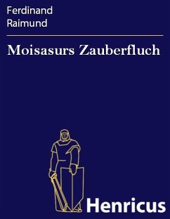 Moisasurs Zauberfluch (eBook, ePUB) - Raimund, Ferdinand
