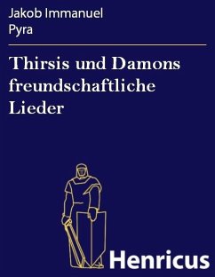 Thirsis und Damons freundschaftliche Lieder (eBook, ePUB) - Pyra, Jakob Immanuel