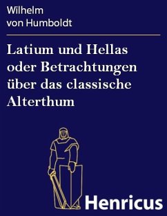 Latium und Hellas oder Betrachtungen über das classische Alterthum (eBook, ePUB) - Humboldt, Wilhelm von