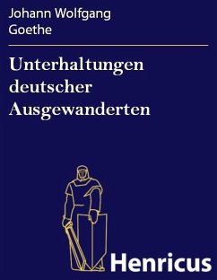 Unterhaltungen deutscher Ausgewanderten (eBook, ePUB) - Goethe, Johann Wolfgang