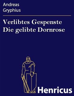 Verlibtes Gespenste Die gelibte Dornrose (eBook, ePUB) - Gryphius, Andreas
