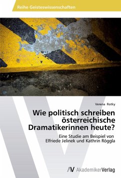 Wie politisch schreiben österreichische Dramatikerinnen heute? - Rotky, Verena