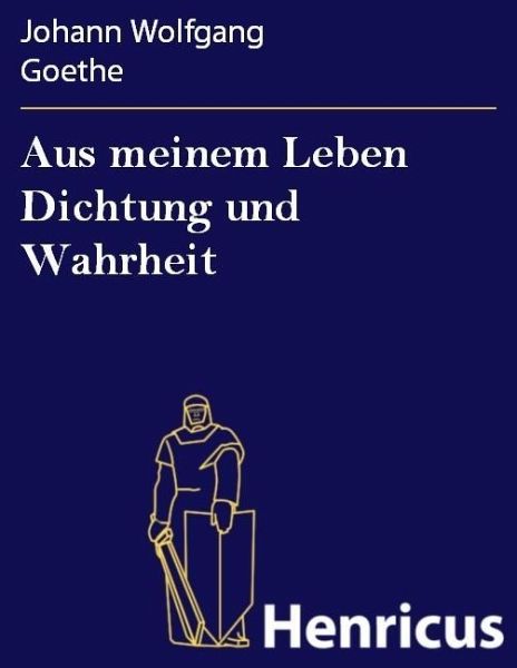 Aus meinem Leben Dichtung und Wahrheit (eBook, ePUB)