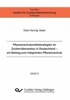 Pflanzenschutzmittelstrategien im Zuckerrübenanbau in Deutschland (Band 35). Ein Beitrag zum integrierten Pflanzenschutz - Vasel, Eike-Hennig