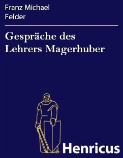 Gespräche des Lehrers Magerhuber (eBook, ePUB) - Felder, Franz Michael