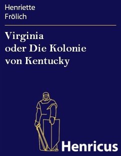 Virginia oder Die Kolonie von Kentucky (eBook, ePUB) - Frölich, Henriette