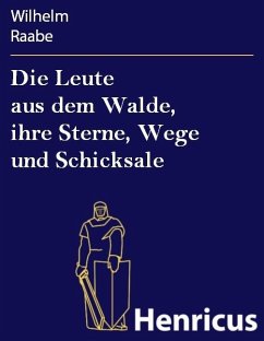 Die Leute aus dem Walde, ihre Sterne, Wege und Schicksale (eBook, ePUB) - Raabe, Wilhelm