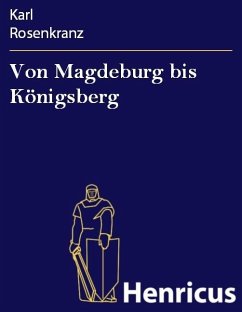 Von Magdeburg bis Königsberg (eBook, ePUB) - Rosenkranz, Karl