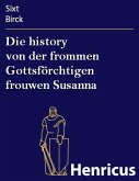 Die history von der frommen Gottsförchtigen frouwen Susanna (eBook, ePUB) Die history von der frommen Gottsförchtigen frouwen Susanna (eBook, ePUB)