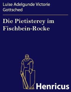 Die Pietisterey im Fischbein-Rocke (eBook, ePUB) - Gottsched, Luise Adelgunde Victorie
