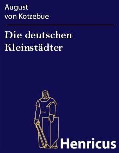 Die deutschen Kleinstädter (eBook, ePUB) - Kotzebue, August von