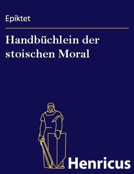 Handbüchlein der stoischen Moral (eBook, ePUB) Handbüchlein der stoischen Moral (eBook, ePUB)