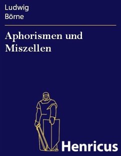 Aphorismen und Miszellen (eBook, ePUB) - Börne, Ludwig
