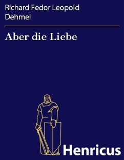 Aber die Liebe (eBook, ePUB) - Dehmel, Richard Fedor Leopold