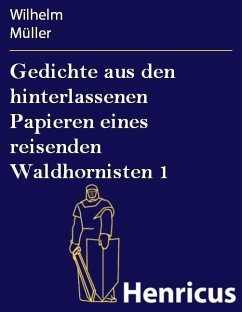 Gedichte aus den hinterlassenen Papieren eines reisenden Waldhornisten 1 (eBook, ePUB) - Müller, Wilhelm
