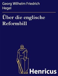 Über die englische Reformbill (eBook, ePUB) - Hegel, Georg Wilhelm Friedrich