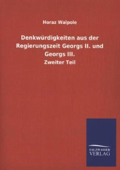 Denkwürdigkeiten aus der Regierungszeit Georgs II. und Georgs III. - Walpole, Horaz