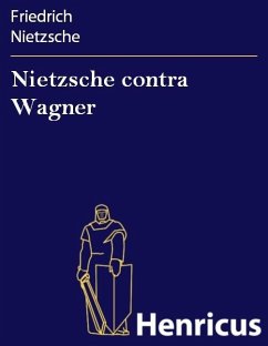 Nietzsche contra Wagner (eBook, ePUB) - Nietzsche, Friedrich