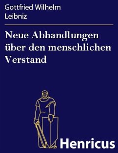 Neue Abhandlungen über den menschlichen Verstand (eBook, ePUB) - Leibniz, Gottfried Wilhelm