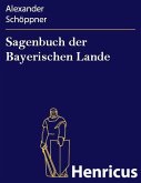 Sagenbuch der Bayerischen Lande (eBook, ePUB)