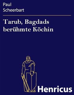 Tarub, Bagdads berühmte Köchin (eBook, ePUB) - Scheerbart, Paul Tarub, Bagdads berühmte Köchin (eBook, ePUB) - Scheerbart, Paul