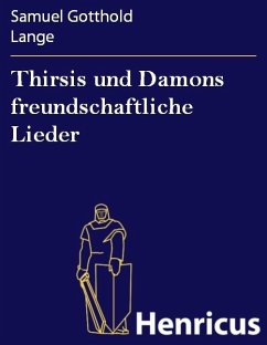 Thirsis und Damons freundschaftliche Lieder (eBook, ePUB) - Lange, Samuel Gotthold