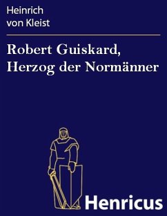 Robert Guiskard, Herzog der Normänner (eBook, ePUB) - Kleist, Heinrich von