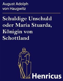 Schuldige Unschuld oder Maria Stuarda, Königin von Schottland (eBook, ePUB) - Haugwitz, August Adolph von