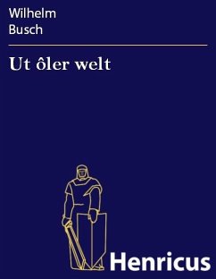 Ut ôler welt (eBook, ePUB) - Busch, Wilhelm