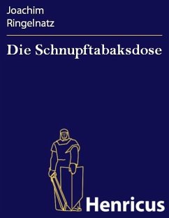 Die Schnupftabaksdose (eBook, ePUB) - Ringelnatz, Joachim