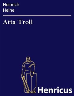 Atta Troll (eBook, ePUB) - Heine, Heinrich Atta Troll (eBook, ePUB) - Heine, Heinrich