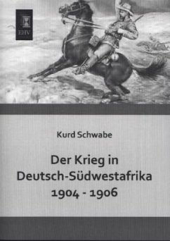 Der Krieg in Deutsch-Südwestafrika 1904 - 1906 - Schwabe, Kurd