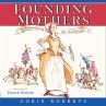 Founding Mothers: Remembering the Ladies Cokie Roberts Author