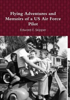 Flying Adventures and Memoirs of a US Air Force Pilot - Skipper, Edward E.