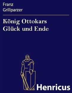 König Ottokars Glück und Ende (eBook, ePUB) - Grillparzer, Franz