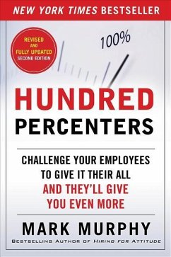 Hundred Percenters: Challenge Your Employees to Give It Their All, and They'll Give You Even More, Second Edition - Murphy, Mark