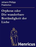 Orpheus oder Die wunderbare Beständigkeit der Liebe (eBook, ePUB) Orpheus oder Die wunderbare Beständigkeit der Liebe (eBook, ePUB)