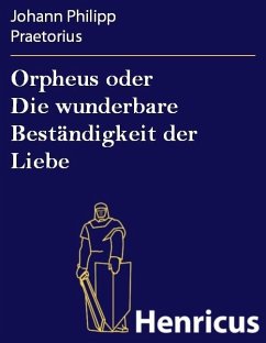 Orpheus oder Die wunderbare Beständigkeit der Liebe (eBook, ePUB) - Praetorius, Johann Philipp